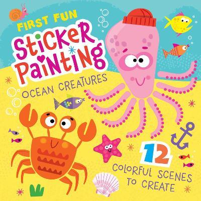 First Fun Sticker Painting: Ocean Creatures: 12 Colorful Scenes to Create - Edward Miller III - cover