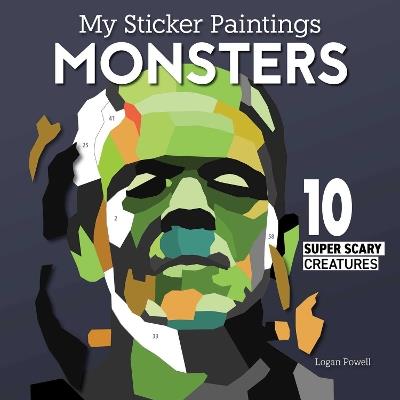 My Sticker Paintings: Monsters: 10 Super Scary Creatures - Logan Powell - cover