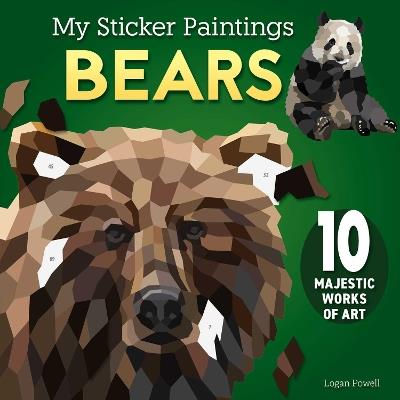 My Sticker Paintings: Bears: 10 Majestic Works of Art - Logan Powell - cover