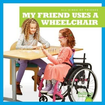 My Friend Uses a Wheelchair - Kirsten Chang - cover