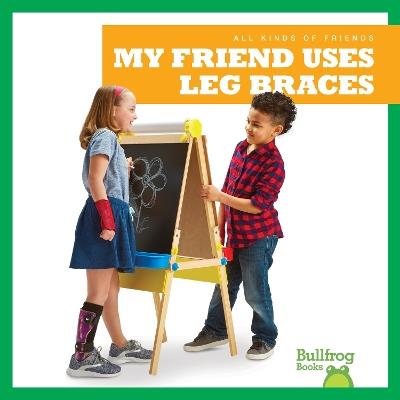 My Friend Uses Leg Braces - Kaitlyn Duling - cover