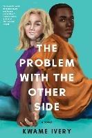 The Problem With The Other Side - Kwame Ivery - cover