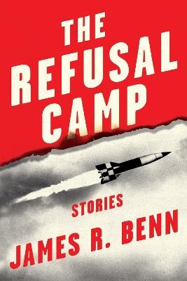 The Refusal Camp: Stories - James R. Benn - cover