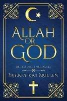 Allah Or God: Religious Fallacies - Mickey Ray Mullen - cover