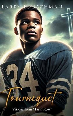 Tourniquet: Visions from 'Tarin Row' - Larry B Bachman - cover