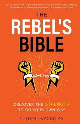 The Rebel's Bible: Discover the Strength to Go Your Own Way - Eugene Vassilas - cover