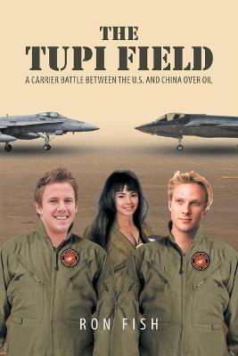 The Tupi Field: A Carrier Battle between the U.S. And China over Oil - Ron Fish - cover
