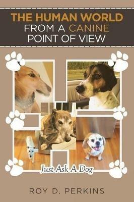The Human World from a Canine Point of View - Roy D Perkins - cover