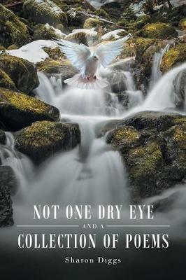 Not One Dry Eye and a Collection of Poems - Sharon Diggs - cover