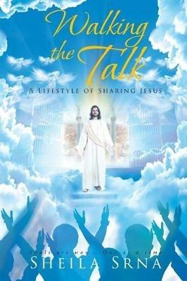 Walking the Talk - A Lifestyle of Sharing Jesus - Sheila Srna - cover