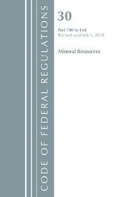 Code of Federal Regulations, Title 30 Mineral Resources 700-End, Revised as of July 1, 2018 - Office Of The Federal Register (U.S.) - cover