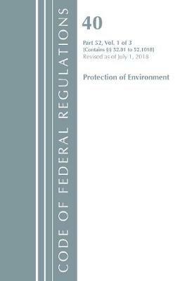 Code of Federal Regulations, Title 40 Protection of the Environment 52.01-52.1018, Revised as of July 1, 2018 - Office Of The Federal Register (U.S.) - cover