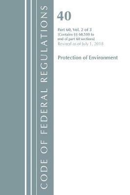 Code of Federal Regulations, Title 40: Part 60, (Sec. 60.500-End) (Protection of Environment) Air Programs: Revised 7/18 - Office Of The Federal Register (U.S.) - cover