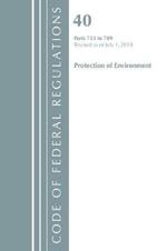 Code of Federal Regulations, Title 40: Parts 723-789 (Protection of Environment) TSCA - Toxic Substances: Revised 7/18