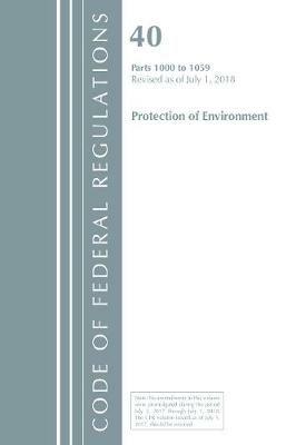 Code of Federal Regulations, Title 40: Parts 1000-1059 (Protection of Environment) TSCA Toxic Substances: Revised 7/18 - Office Of The Federal Register (U.S.) - cover