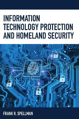 Information Technology Protection and Homeland Security - Frank R. Spellman - cover