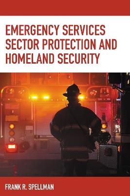 Emergency Services Sector Protection and Homeland Security - Frank R. Spellman - cover