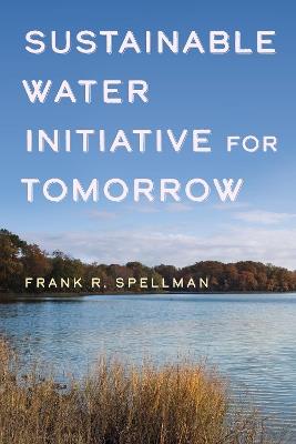 Sustainable Water Initiative for Tomorrow - Frank R. Spellman - cover