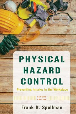 Physical Hazard Control: Preventing Injuries in the Workplace - Frank R. Spellman - cover