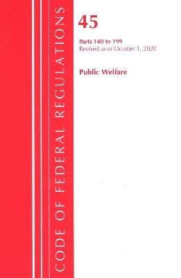 Code of Federal Regulations, Title 45 Public Welfare 140-199, Revised as of October 1, 2020 - Office Of The Federal Register (U.S.) - cover