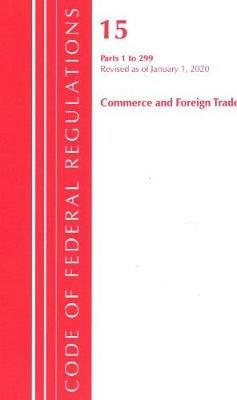 Code of Federal Regulations, Title 15 Commerce and Foreign Trade 1-299, Revised as of January 1, 2020 - Office Of The Federal Register (U.S.) - cover