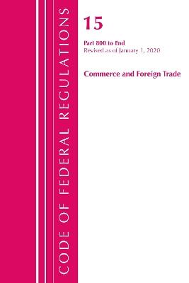 Code of Federal Regulations, Title 15 Commerce and Foreign Trade 800-End, Revised as of January 1, 2020 - Office Of The Federal Register (U.S.) - cover