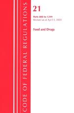 Code of Federal Regulations, Title 21 Food and Drugs 800-1299, Revised as of April 1, 2020