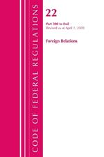 Code of Federal Regulations, Title 22 Foreign Relations 300-End, Revised as of April 1, 2020