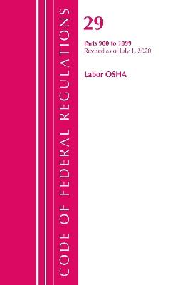 Code of Federal Regulations, Title 29 Labor/OSHA 900-1899, Revised as of July 1, 2020 - Office Of The Federal Register (U.S.) - cover