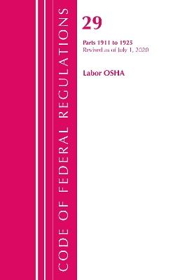 Code of Federal Regulations, Title 29 Labor/OSHA 1911-1925, Revised as of July 1, 2020 - Office Of The Federal Register (U.S.) - cover