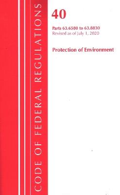 Code of Federal Regulations, Title 40 Protection of the Environment 63.6580-63.8830, Revised as of July 1, 2020 - Office Of The Federal Register (U.S.) - cover