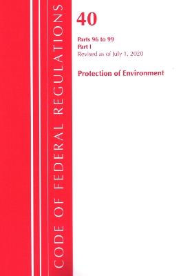 Code of Federal Regulations, Title 40 Protection of the Environment 96-99, Revised as of July 1, 2020: Part 1 - Office Of The Federal Register (U.S.) - cover