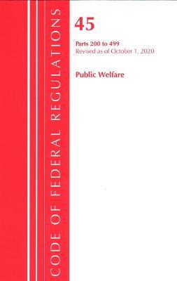 Code of Federal Regulations, Title 45 Public Welfare 200-499, Revised as of October 1, 2020 - Office Of The Federal Register (U.S.) - cover