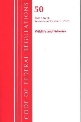 Code of Federal Regulations, Title 50 Wildlife and Fisheries 1-16, Revised as of October 1, 2020 - Office Of The Federal Register (U.S.) - cover