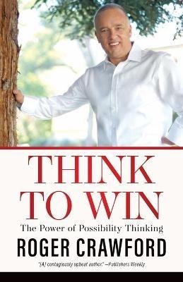 Think to Win: The Power of Possibility Thinking - Roger Crawford - cover