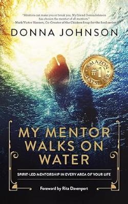 My Mentor Walks on Water: Spirit-Led Mentorship in Every Area of Your Life - Donna Johnson - cover
