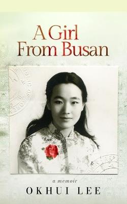 A Girl from Busan: A Memoir - Okhui Lee - cover