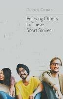 Enjoying Others In These Short Stories - Carlos V Cornejo - cover