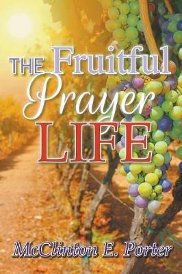 The Fruitful Prayer Life - Porter E McClinton - cover