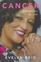 Cancer: A Sentence to Live - Evelyn Reid - cover