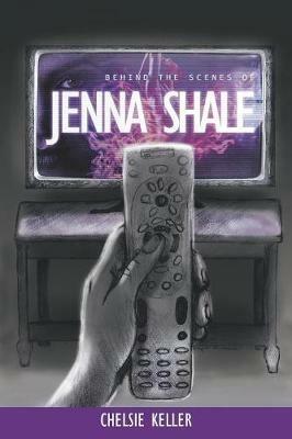 Behind the Scenes of Jenna Shale - Chelsie Keller - cover