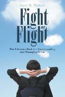 Fight or Flight: The Ultimate Book for Understanding and Managing Stress - Gary R Plaford - cover