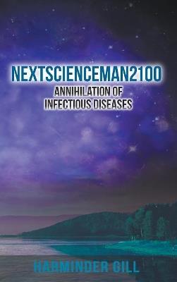 Nextscienceman2100: Annihilation of Infectious Diseases - Harminder Gill - cover