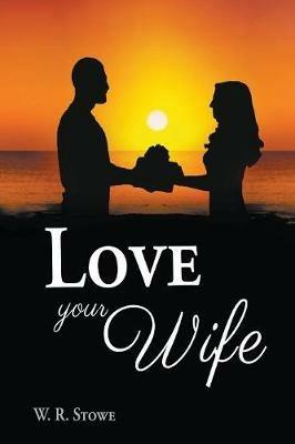 Love Your Wife - W R Stowe - cover