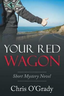 Your Red Wagon: Short Mystery Novel - Chris O'Grady - cover