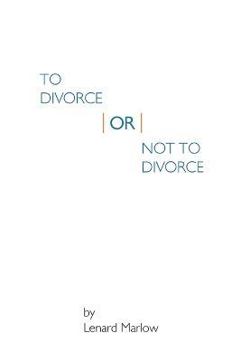 To Divorce or Not To Divorce - Lenard Marlow - cover