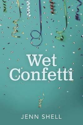 Wet Confetti - Jenn Shell - cover