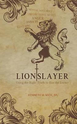 Lion Slayer: Using the Right Truth to Slay the Enemy - Kenneth M Mick - cover