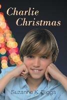 Charlie Christmas - Suzanne K Biggs - cover
