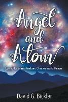 Angel and Atom: Loving-kindness Realized Creates World Peace - David G Bickler - cover